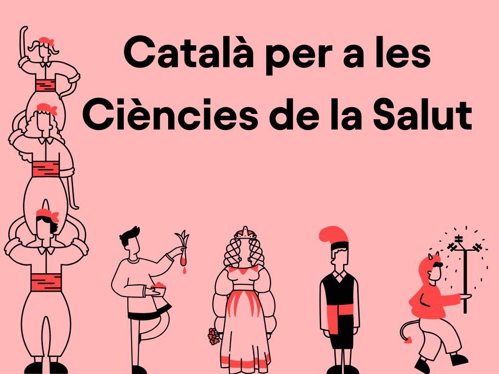 Imatge on surten dibuixos de diverses persones realitzant tradicions catalanes, i un text que posa "Català per a les Ciències de la Salut"