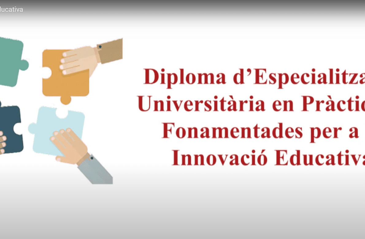 Diploma d’Especialització Universitària en Pràctiques Fonamentades per a la Innovació Educativa